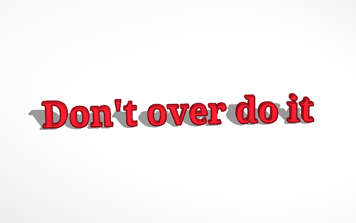 Don't Overwrite 3D design Don't over do it - Tinkercad